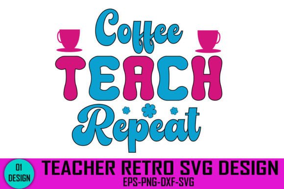 Coffee Teach Repeat - Teacher Retro Svg