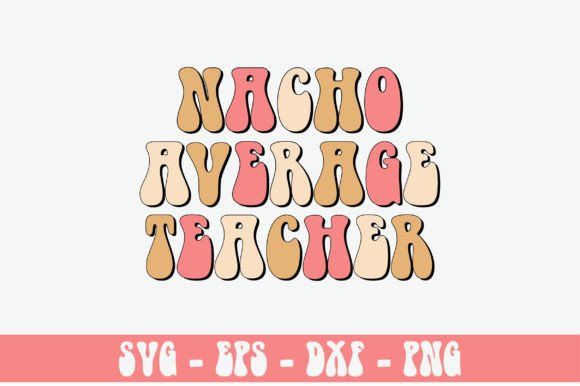 Nacho Average Teacher Retro Svg Design