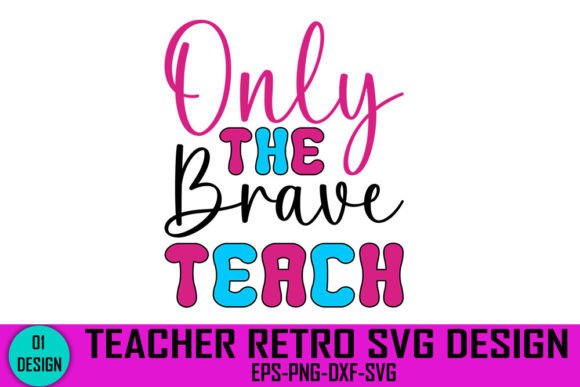 Only the Brave Teach - Teacher Retro Svg
